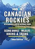 Moon Canadian Rockies: With Banff & Jasper National Parks: Scenic Drives, Wildlife, Hiking & Skiing (Travel Guide)