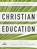 Christian Education: A Guide to the Foundations of Ministry