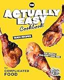 The Actually Easy Cookbook: Quick Recipes for People Who Don't Have Time for Complicated Food