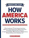 Scholastic's Guide to Civics: How America Works: Understanding Your Government and How You Can Get Involved