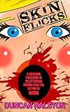 Skin Flicks: a trio of Splatterpunk Horror from the author of GHOSTLAND and WOOM