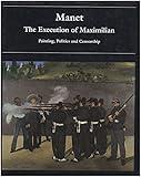 Manet: The Execution of Maximilian: Painting, Politics, and Censorship