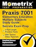 Praxis 7001 Elementary Education Multiple Subjects Study Guide - 3 Full-Length Practice Tests, 250+ Online Video Tutorials, Secrets Exam Prep: [Detailed Answer Explanations]