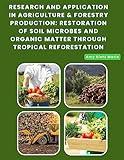 Research And Application in Agriculture & Forestry Production: Restoration of Soil Microbes and Organic Matter Through Tropical Reforestation