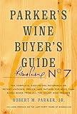 Parker's Wine Buyer's Guide, 7th Edition: Parker's Wine Buyer's Guide, 7th Edition