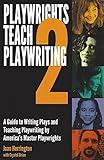 Playwrights Teach Playwriting: A Guide to Writing Plays and Teaching Playwriting By Americas Master Playwrights