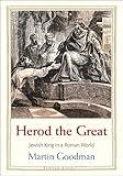 Herod the Great: Jewish King in a Roman World (Jewish Lives)