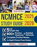 NCMHCE Study Guide 2025-2026: Complete NBCC Content Review with 5 Full-Length Practice Tests, 800+ Questions & Detailed Answer Explanations, Plus In-Depth Clinical Case Studies for the National Clini