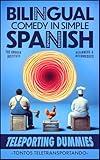 TELEPORTING DUMMIES (TONTOS TELETRANSPORTANDO): A Comedy for Adults in Simple Spanish (Spanish Edition)