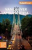 Fodor's Vancouver & Victoria: with Whistler, Vancouver Island & the Okanagan Valley (Full-color Travel Guide)