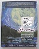 I Wasn't Ready to Say Goodbye Workbook: The Official Grief Journal and Workbook for Adults Surviving, Coping, & Healing After the Sudden Death of a Loved One