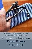 Medical Affairs in the Healthcare Industry: An introduction (Healthcare Industry Excellence)