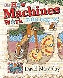 How Machines Work: Zoo Break! (DK David Macaulay How Things Work)