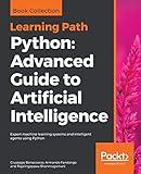 Python Advanced Guide to Artificial Intelligence: Advanced Guide to Artificial Intelligence: Expert machine learning systems and intelligent agents using Python