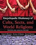 Encyclopedic Dictionary of Cults, Sects, and World Religions: Revised and Updated Edition