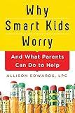 Why Smart Kids Worry: And What Parents Can Do to Help (15 Tools for Parenting Your Anxious Child)