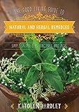 Good Living Guide to Natural and Herbal Remedies: Simple Salves, Teas, Tinctures, and More