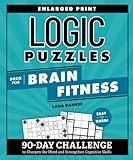 Logic Puzzles Book for Brain Fitness: 90-Day Challenge to Sharpen the Mind and Strengthen Cognitive Skills Enlarged Print, Easy to Hard! (Brain Fitness Puzzle Games)