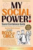 MY SOCIAL POWER! Social Confidence Guide: For Boys & Girls - Tweens, Teens & Young Adults, Ultimate Social Success Toolkit!: Conquer the Fear of Making ... & Social Interactions (MY POWER! Series)