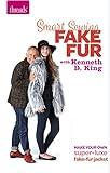 Smart Sewing: Fake Fur with Kenneth D. King: Make Your Own Super-Luxe Fake-Fur Jacket