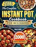 The Complete Instant Pot Cookbook for Beginners: 2000 Days of Easy and Delicious Recipes for Breakfast, Lunch, Dinner, Snacks & Desserts — A One-Pot Guide to Healthy Meals for the Whole Family