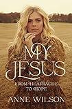 My Jesus: From Heartache to Hope (An Encouraging True Story of Recovering from Tragedy and Finding Purpose)