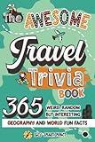 The Awesome Travel Trivia Book: 365 Weird, Random but Interesting Geography and World Fun Facts