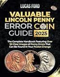 Valuable Lincoln Penny Error Coin Guide: The Complete Handbook Featuring Over 90 Clear Images of Penny Errors That Can Be Found In Your Pocket Change (Valuable Collectibles Encyclopedia)