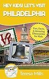 Hey Kids! Let's Visit Philadelphia: Fun, Facts, and Amazing Discoveries for Kids (Hey Kids! Let's Visit Travel Books #12)