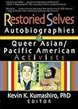 Restoried Selves: Autobiographies of Queer Asian/Pacific American Activists (Haworth Gay & Lesbian Studies)