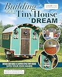 Building Your Tiny House Dream: Design and Build a Camper-Style Tiny House with Your Own Hands (Creative Homeowner) Comprehensive Guide to Constructing a Small Home on Wheels, from Start to Finish