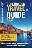 Copenhagen Travel Guide: Captivating Adventures Through Nordic Beauty, Historic Waterfronts, Danish Landmarks, Hidden Gems, and More (Traveling the World)