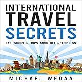 International Travel Secrets: Take Shorter Trips, More Often, for Less