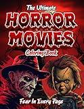 The Ultimate Horror Coloring Book For Adults: Your Favorite Scary Creatures From Classic Horror Movies - 35+ Chilling Pages: To Relax and Relief Stress, Halloween Gifts