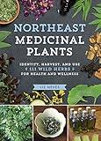 Northeast Medicinal Plants: Identify, Harvest, and Use 111 Wild Herbs for Health and Wellness (Medicinal Plants Series)