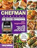 CHEFMAN Digital Air Fryer Cookbook for Beginners: Crispy, Healthy & Delicious Recipes for Your Chefman Air Fryer to Air Fry, Bake, Roast, Rotisserie and Dehydrate (Full Color Edition)