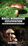 MAGIC MUSHROOM CULTIVATION: Psilocybin Mushroom Grower's Kit