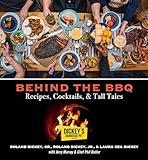 Behind the BBQ – Recipes, Cocktails & Tall Tales: A Cookbook from Dickey's Barbecue Pit Restaurants