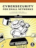 Cybersecurity for Small Networks: A Guide for the Reasonably Paranoid