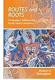 Routes and Roots: Navigating Caribbean and Pacific Island Literatures