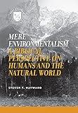 Mere Environmentalism: A Biblical Perspective on Humans and the Natural World (Values and Capitalism)