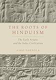 The Roots of Hinduism: The Early Aryans and the Indus Civilization