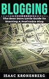 Blogging: The Best Little Darn Guide To Starting A Profitable Blog (Blogging For Profit Book 1)