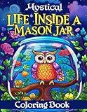 Mystical Life Inside a Mason Jar Coloring Book: Calming Relaxing Inspiration Stress-Free for Adults, Teens, Seniors