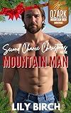 Second Chance Christmas For The Mountain Man: 90 Minute Mountain Man Christmas Short Reads (Ozark Mountain Men Christmas Romance)