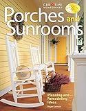 Porches and Sunrooms: Planning and Remodeling Ideas (Creative Homeowner) Inspiration to Add a Porch, Three-Season Room, or Conservatory to Your Home, or Convert an Existing One (Home Improvement)