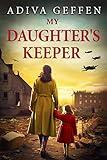 My Daughter’s Keeper: A WW2 Historical Novel, Based on a True Story of a Jewish Holocaust Survivor (World War II Brave Women Fiction Book 1)