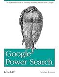 Google Power Search: The Essential Guide to Finding Anything Online with Google