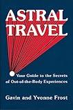 Astral Travel: Your Guide to the Secrets of Out-of-the-Body Experiences