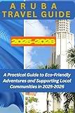 Aruba Travel Guide 2025-2026: A Practical Guide to Eco-Friendly Adventures and Supporting Local Communities in 2025-2026